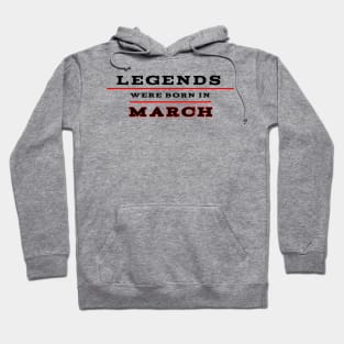 Legends were born in march Hoodie